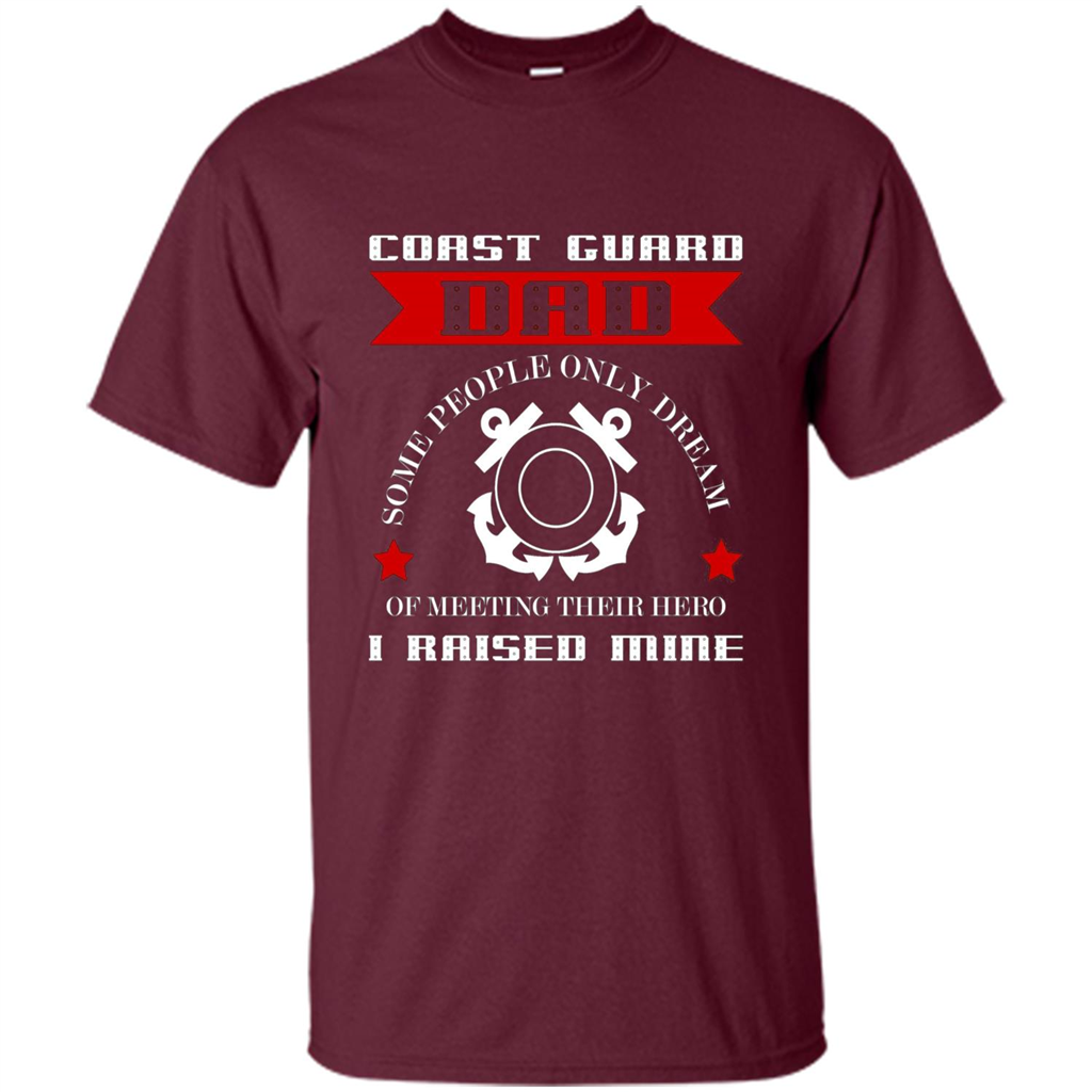 Coast Guard Dad Raised My Hero T-shirt Coast Guardsman Maroon