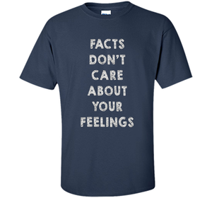 Facts Don't Care About Your Feelings T-shirt