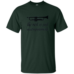 Funny Trumpet Music T-shirt The Rest Is Just Accompaniment