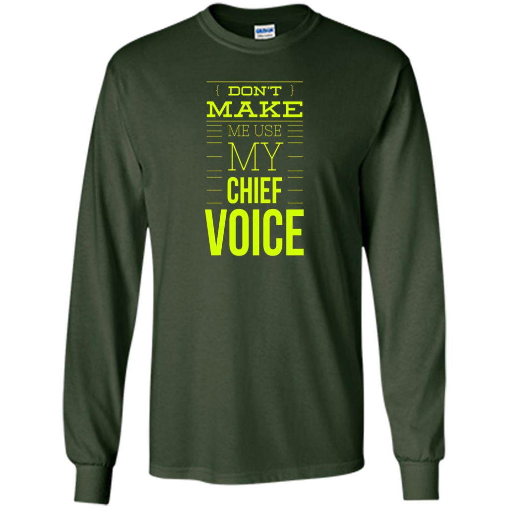 Don't Make Me Use My Chief Voice T-shirt Forest Green