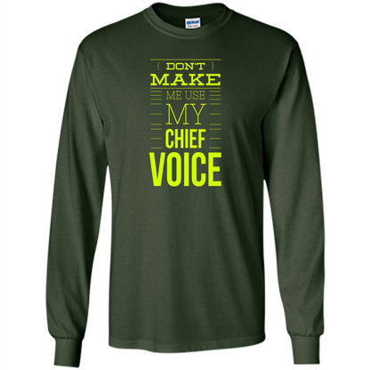 Don't Make Me Use My Chief Voice T-shirt Forest Green