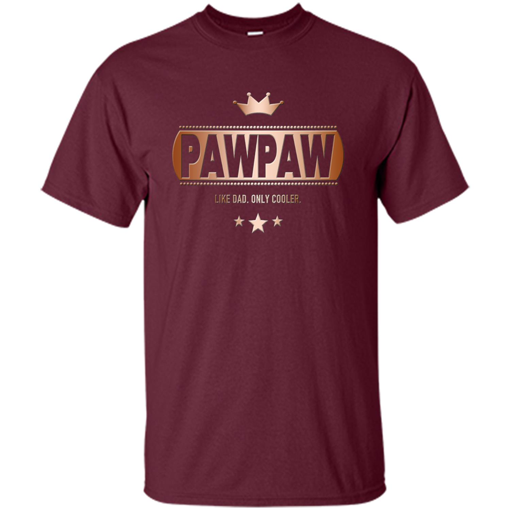 PawPaw Like Dad Only Cooler Tee-Shirt for Fathers Day Maroon