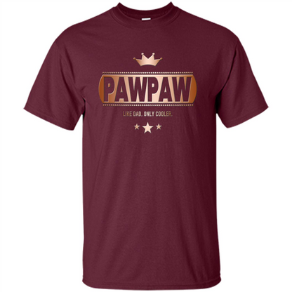 PawPaw Like Dad Only Cooler Tee-Shirt for Fathers Day Maroon