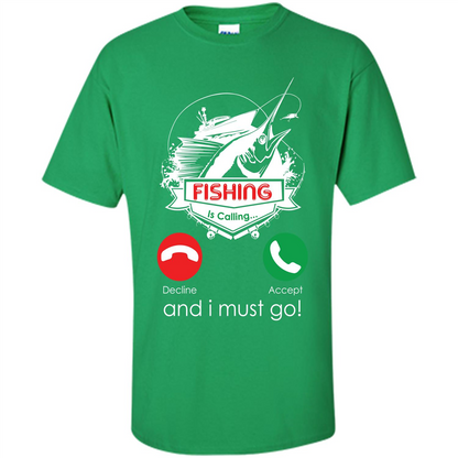 Fishing T-shirt Fishing Is Calling And I Must Go Irish Green