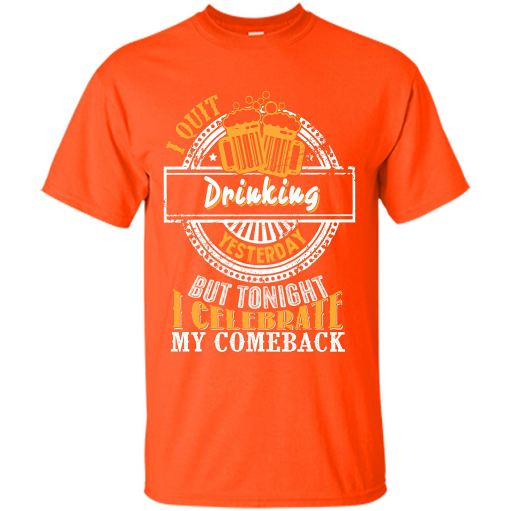 Beer T-shirt I Quit Drinking Yesterday But Orange