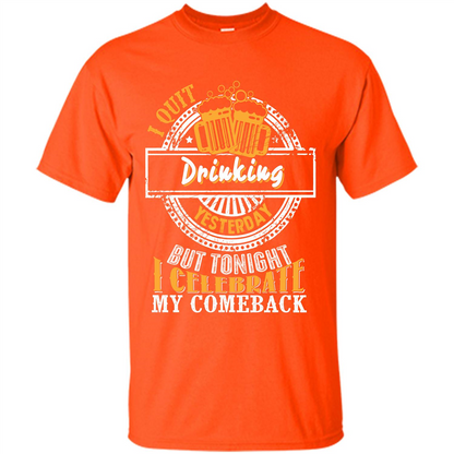 Beer T-shirt I Quit Drinking Yesterday But Orange