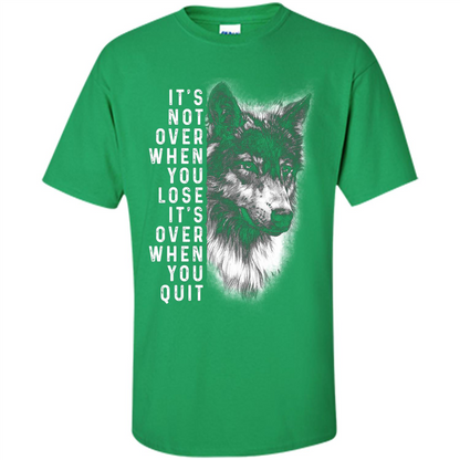 Motivational T-shirt It's Not Over When You Lose It's Over When You Quit T-shirt Irish Green