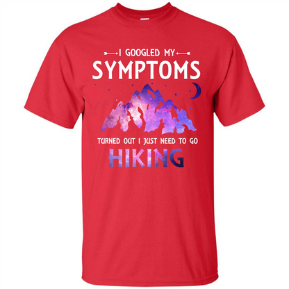 Hiker T-shirt I Googled My Symptoms Turned Out Red