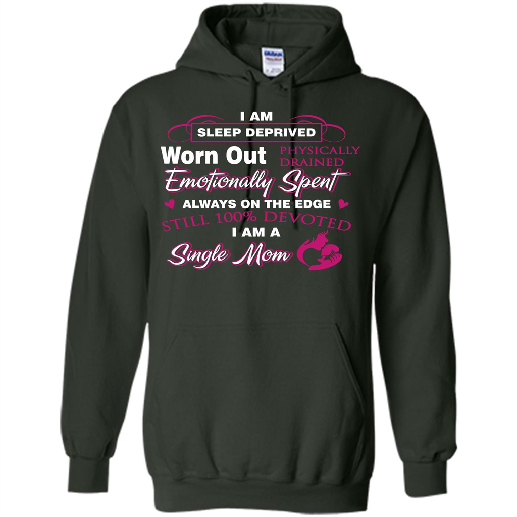 Single Mom T-shirt I Am Sleep Deprived Worn Out Physically Drained Emotionally Spent Forest Green