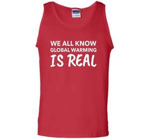 We All Know Global Warming Is Real - Climate Change T Shirt t-shirt