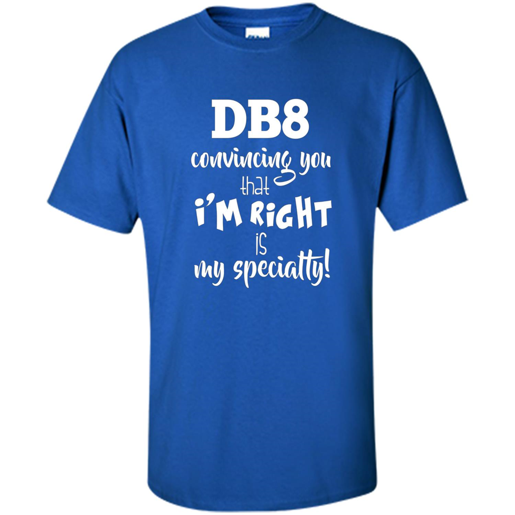 Convincing You That I'm Right is My Specialty T-shirt Royal