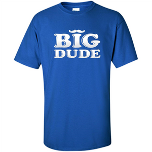 Father's Day T-Shirt Big Dude