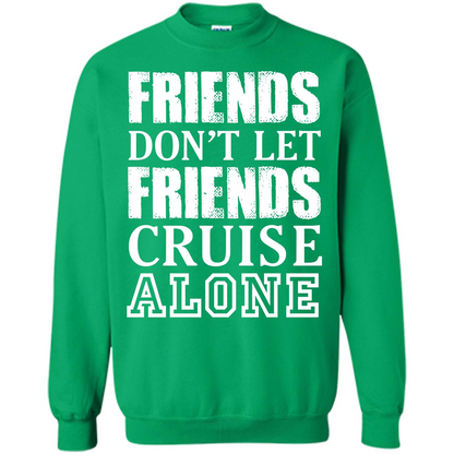 Friends Don’t Let Friends Cruise Alone T-shirt Irish Green