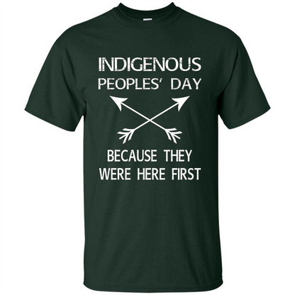 Indigenous Peoples' Day Because They Were Here First T-shirt Forest Green