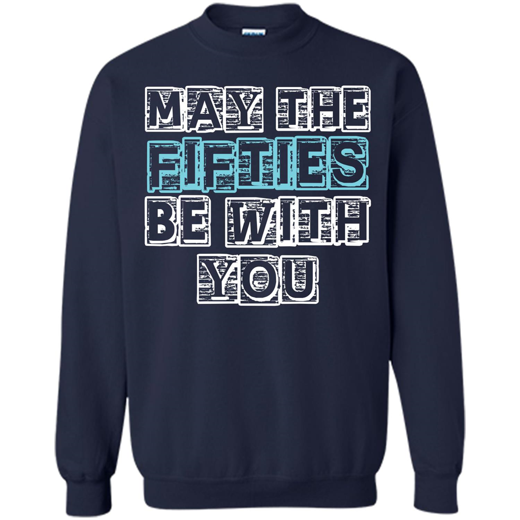 Birthday Gift T-shirt May The Fifties Be With You T-shirt Navy