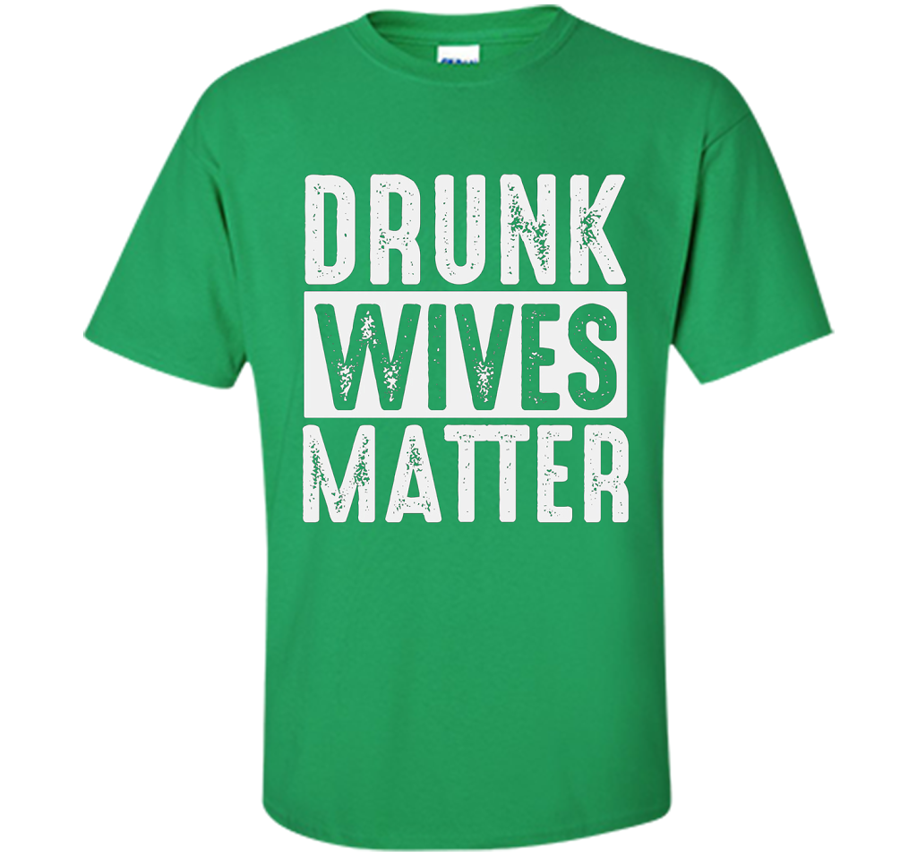 Wife T-shirt Drunk Wives Matter T-shirt Irish Green