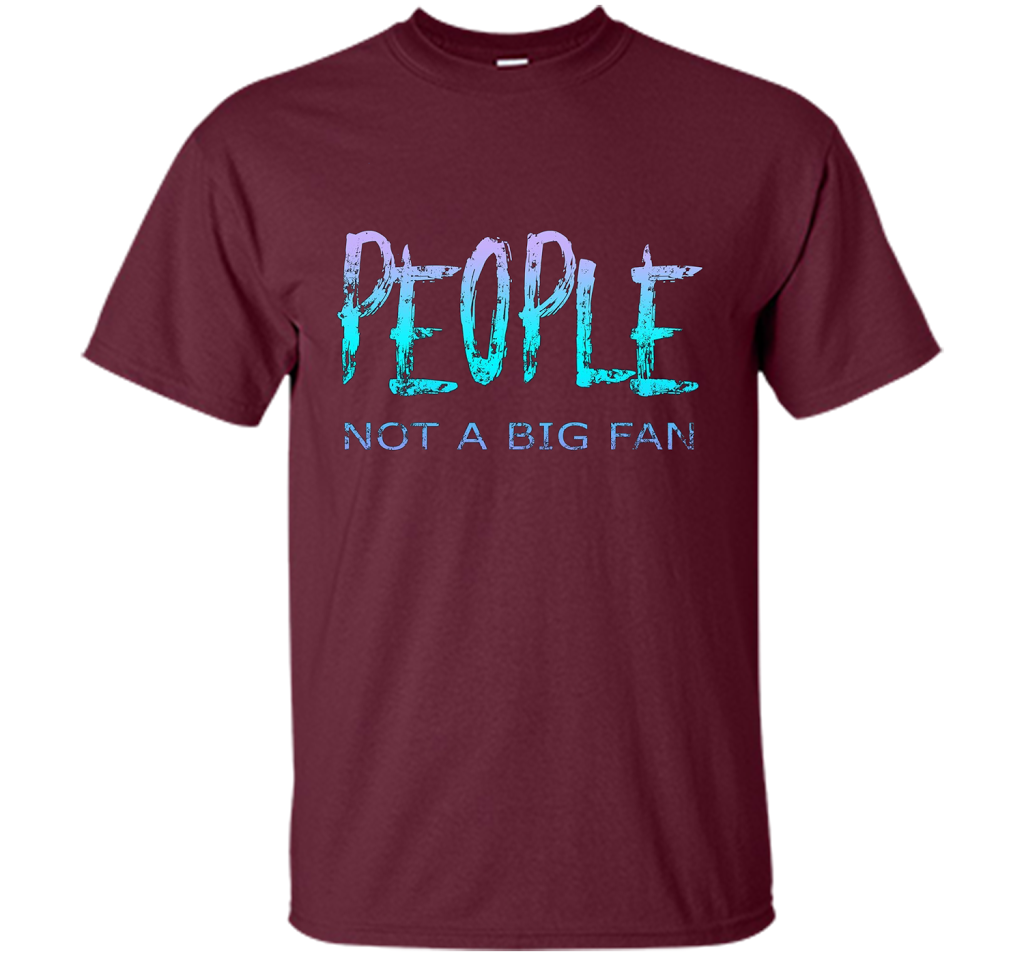 People Not A Big Fan T-shirt Maroon