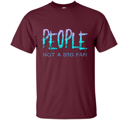People Not A Big Fan T-shirt Maroon