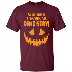 You Can't Scare me I Work in Dentistry Orange T-shirt