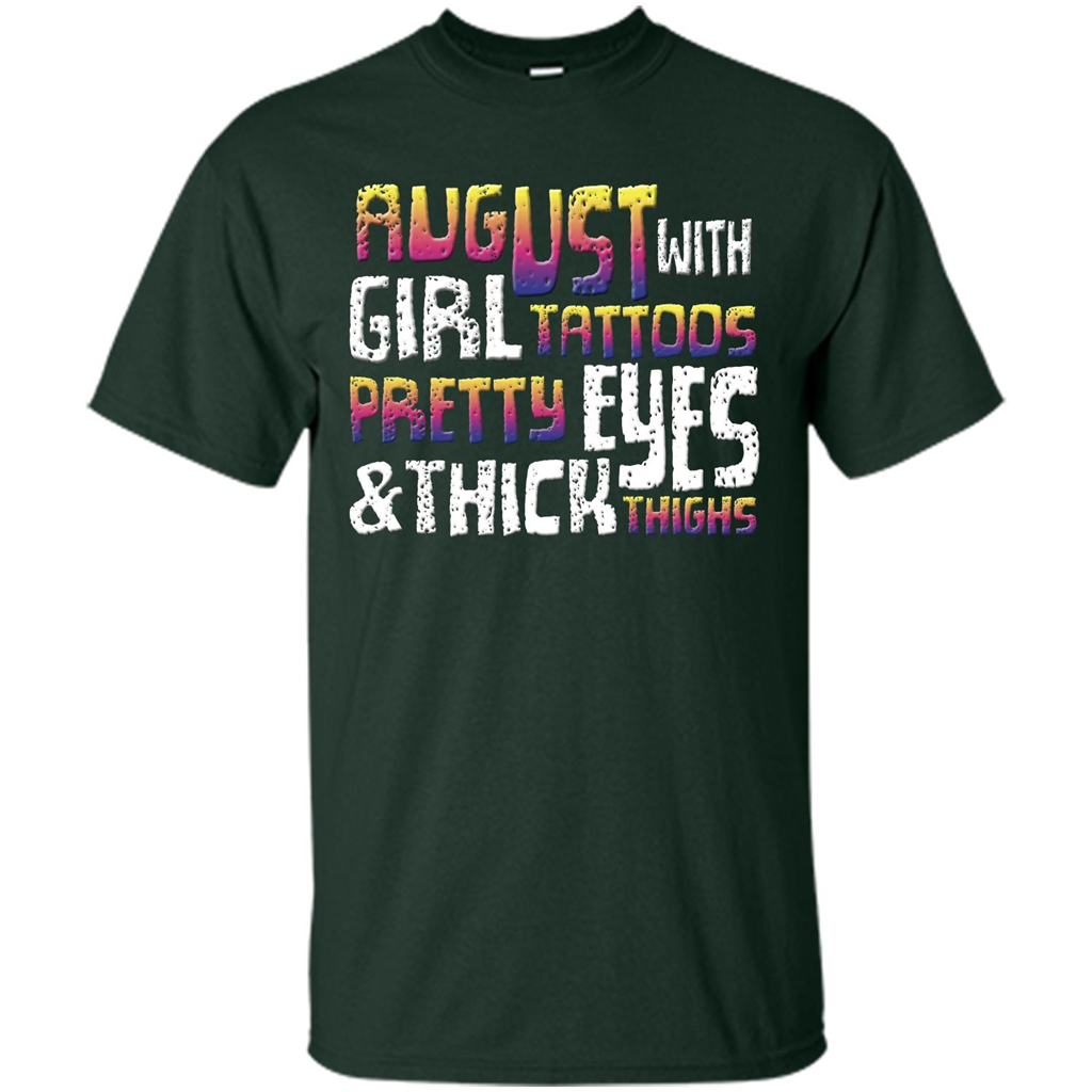 August Girl T-shirt With Tattoos Pretty Eyes and Thick Thighs T-shirt Forest Green