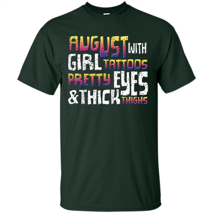 August Girl T-shirt With Tattoos Pretty Eyes and Thick Thighs T-shirt Forest Green