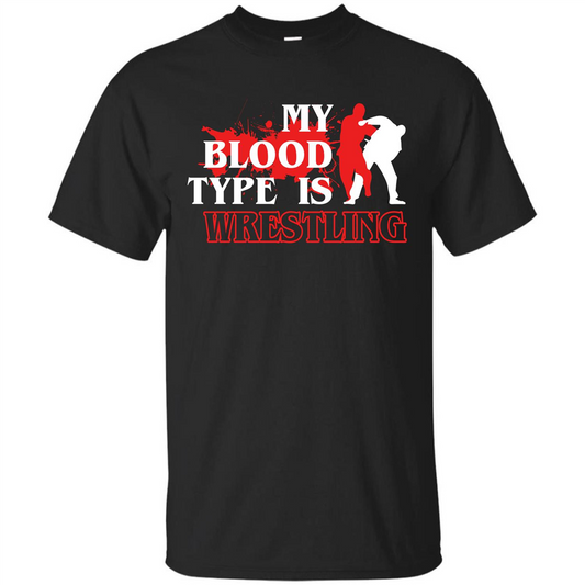 Wrestling T-shirt My Blood Type Is Wrestling Black