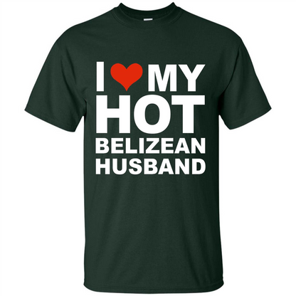 I Love My Hot Belizean Husband T-shirt Wife Marriage Belize Forest Green