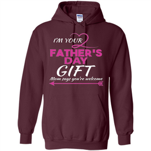 I'm Your Father's Day Gift (Mom Says You're Welcome) T-Shirt