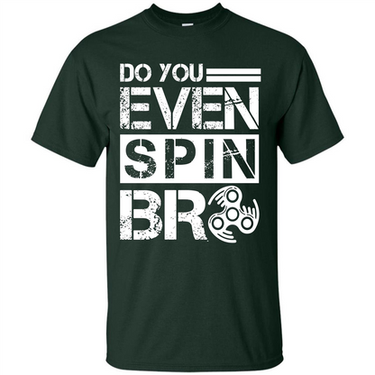 Fidget Spinner T-shirt Do You Even Spin Bro Forest Green