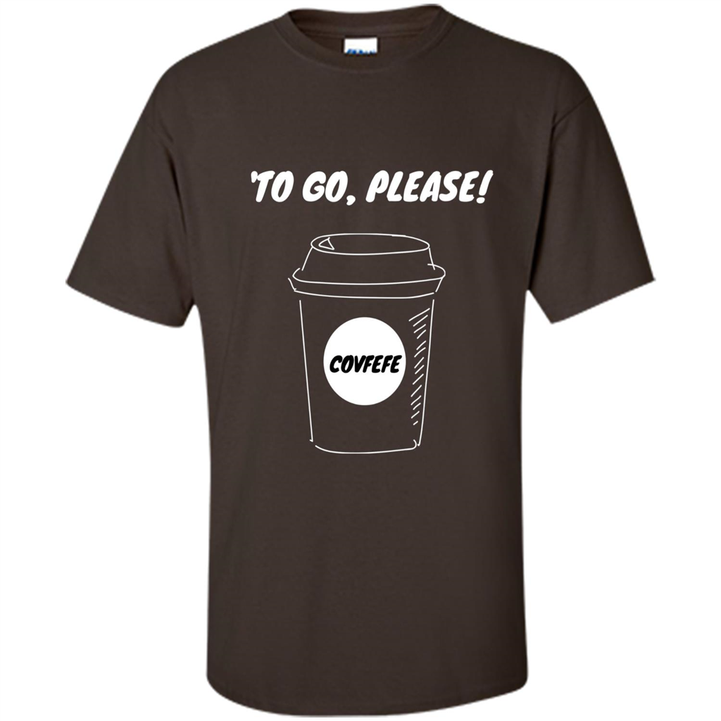 Covfefe To Go Please. Coffee Cup T-shirt Dark Chocolate
