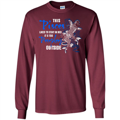 Pisces T-shirt This Pisces Likes To Stay In Bed It's Too Peopley Outside Maroon