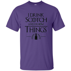 I Drink Scotch and I Know Things T-shirt