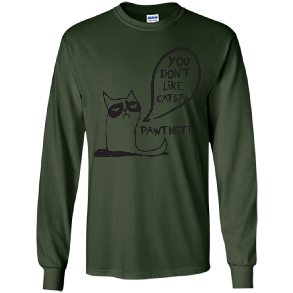 Cat Lover. You Donäó»t Like Cats. Pawthetic T-shirt Forest Green