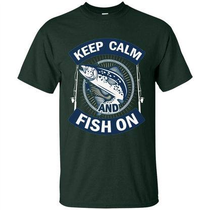Keep Calm And Fish On Shirt Fishing Dad T-shirt Forest Green