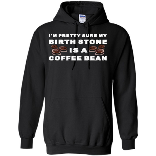Coffee Lover T-shirt I'm Pretty Sure My Birth Stone Is A Coffee Bean Black