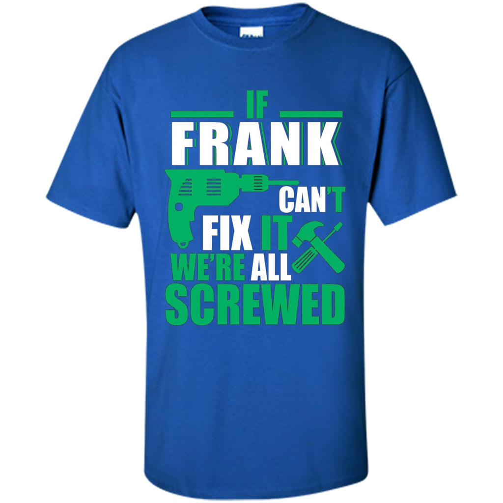 Fathers Day Shirt Frank Can Fix All Royal