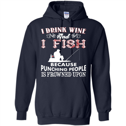 Wine T-shirt I Drink Wine And I Fish Because Punching People Is Frowned Upon Navy
