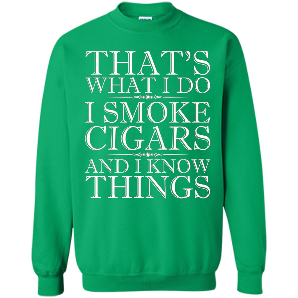 That's What I Do I Smoke Cigars And I Know Things T-shirt Irish Green