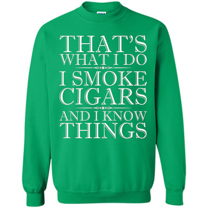 That's What I Do I Smoke Cigars And I Know Things T-shirt Irish Green