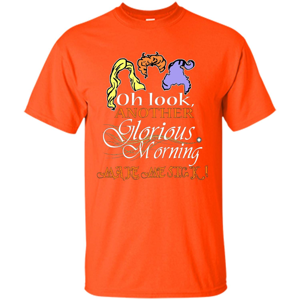 Oh Look Another Glorious Morning Makes Me Sick T-shirt Orange