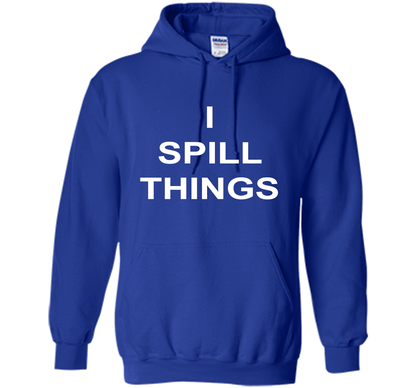 I Spill Things Funny Novelty T Shirt shirt Royal
