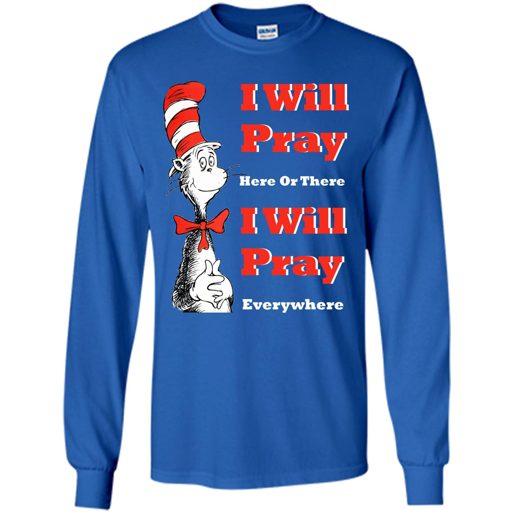 Christian. I Will Pray Here Or There I Will Pray Everywhere T-shirt Royal