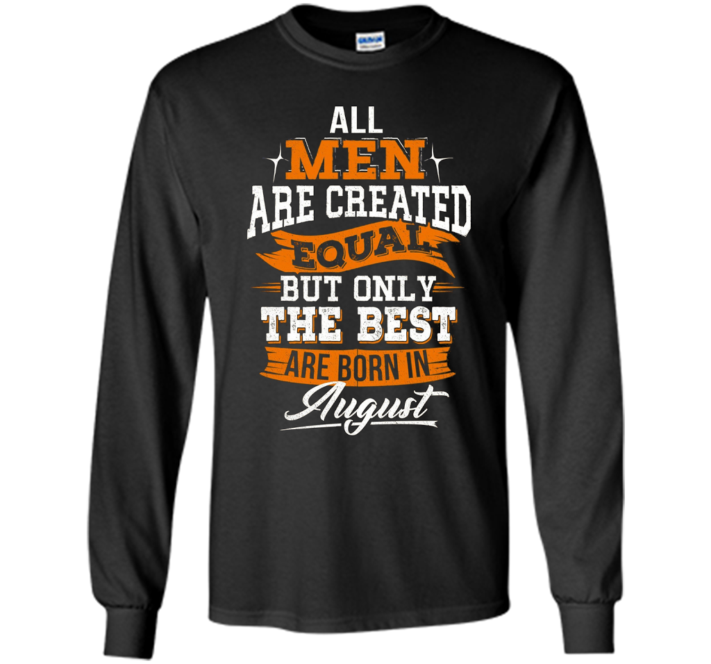 All Men Created Equal But The Best Born In August T-Shirt shirt Black
