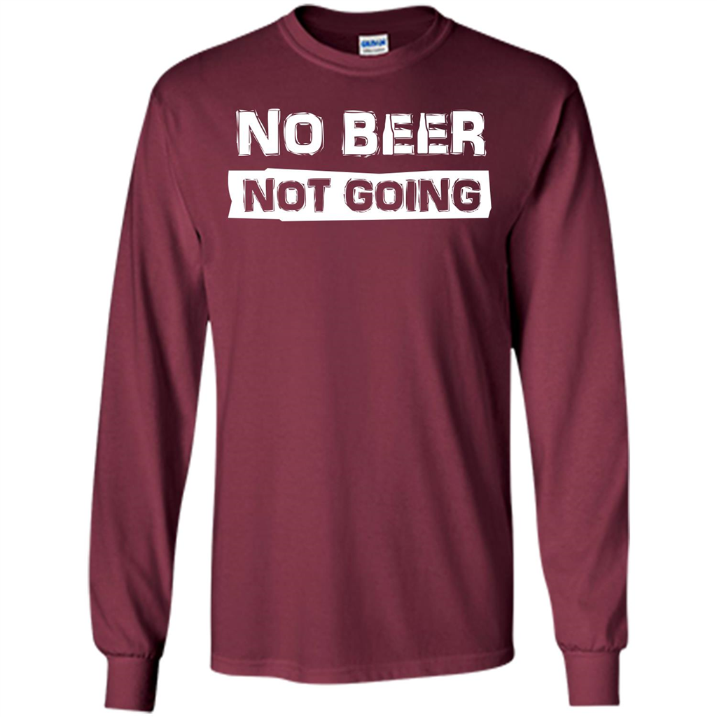 Beer T-shirtNo Beer Not Going Maroon