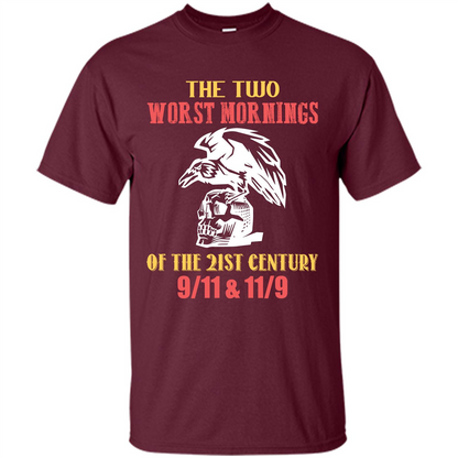 The Two Worst Mornings Of The 21st Century 9-11 and 11-9 T-shirt Maroon