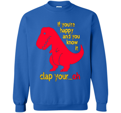 T-rex If you're happy &amp; you know it clap your oh T-shirt Royal