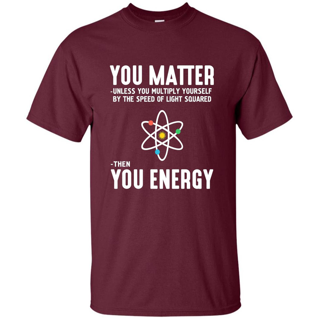 Neil deGrasse Tyson You Matter Then You Energy T-Shirt Maroon