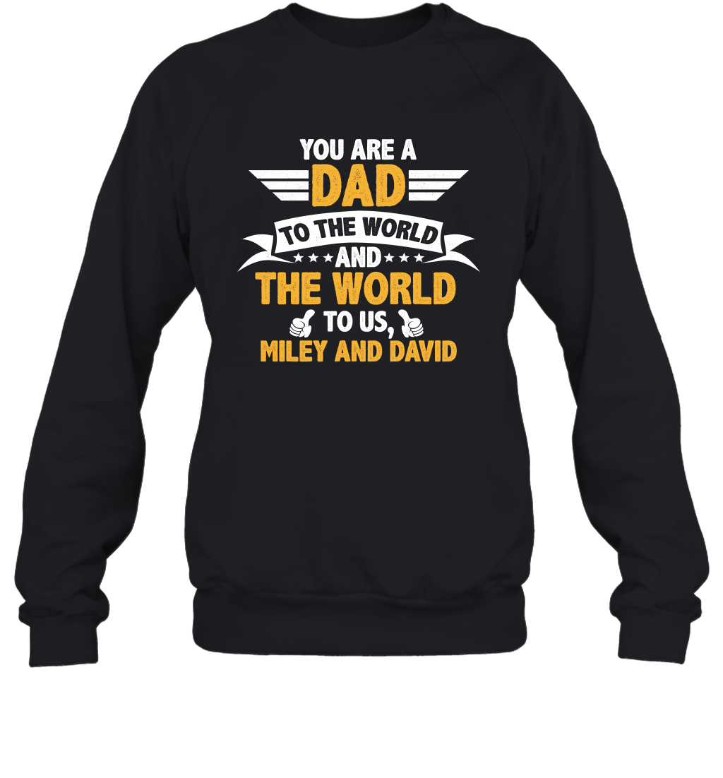 You Are a Dad To The World and The World To Us (Customized Name) Sweatshirt Sweatshirt Black