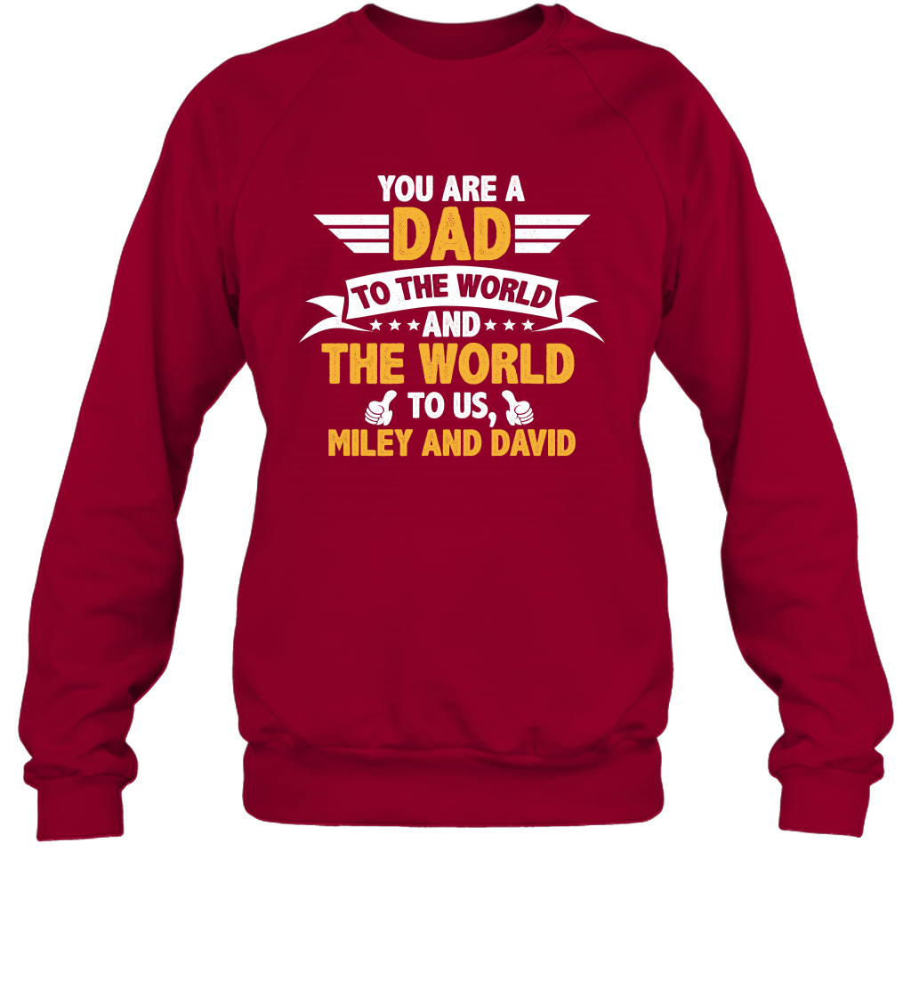You Are a Dad To The World and The World To Us (Customized Name) Sweatshirt Sweatshirt Cardinal Red