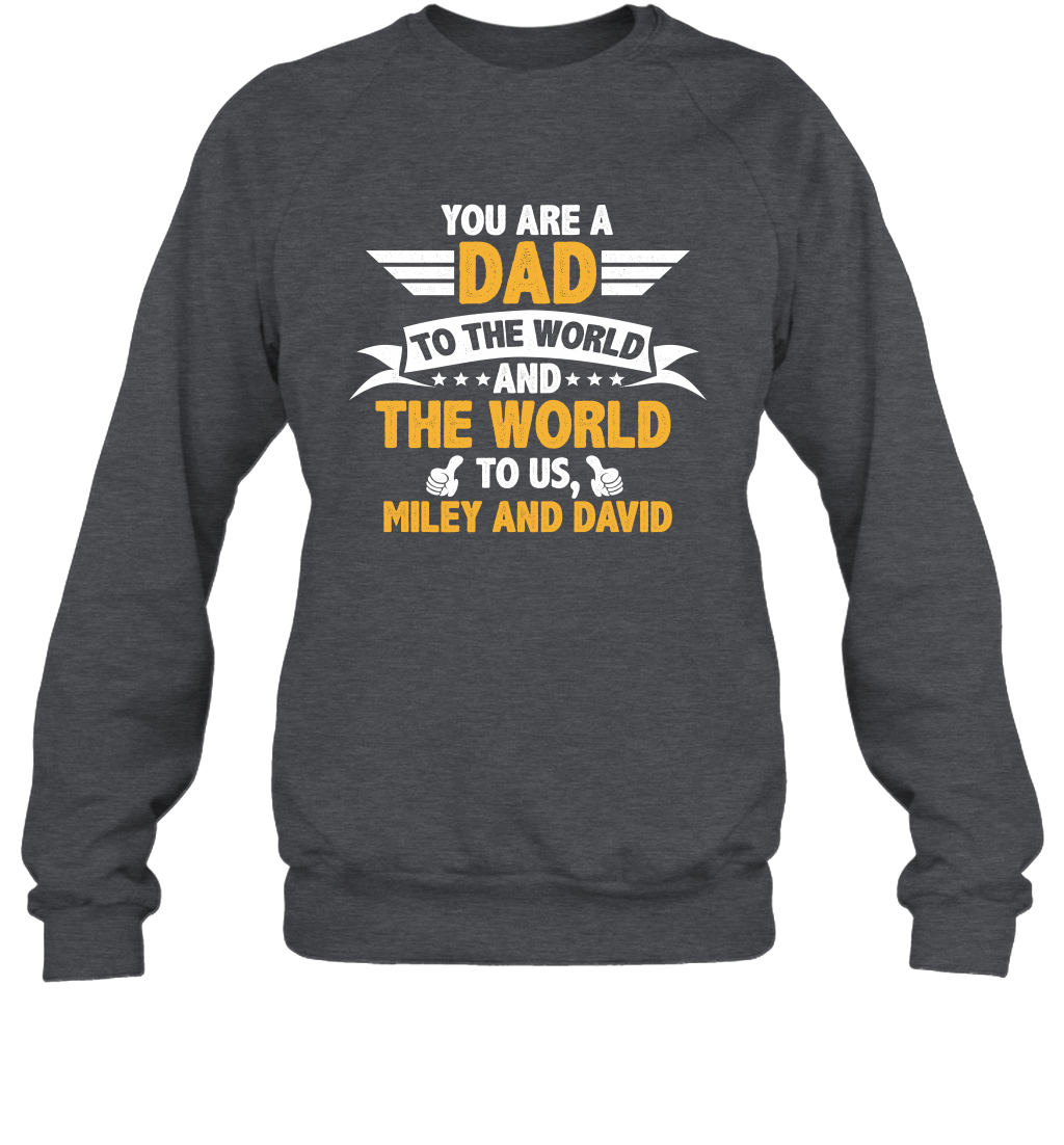 You Are a Dad To The World and The World To Us (Customized Name) Sweatshirt Sweatshirt Dark Heather